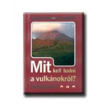MIT KELL TUDNI A VULKÁNOKRÓL?
