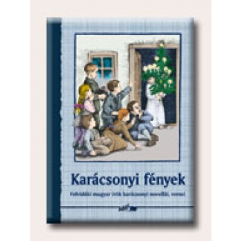 KARÁCSONYI FÉNYEK - FELVIDÉKI MAGYAR ÍRÓK KARÁCSONYI NOVELLÁI, VERSEI