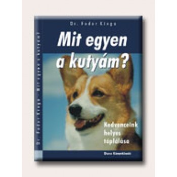 MIT EGYEN A KUTYÁM? - KEDVENCEINK HELYES TÁPLÁLÁSA