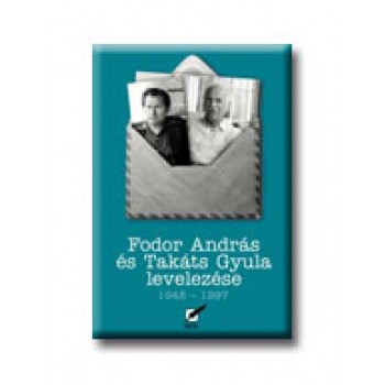 FODOR ANDRÁS ÉS TAKÁTS GYULA LEVELEZÉSE 1948-1997