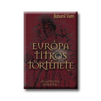 EURÓPA TITKOS TÖRTÉNETE - ATLANTISZTÓL NAPJAINKIG