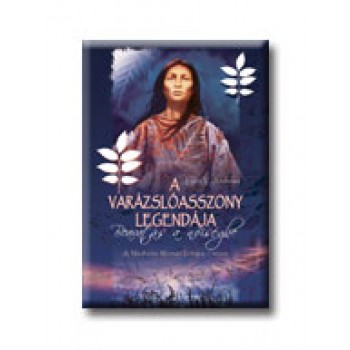 A VARÁZSLÓASSZONY LEGENDÁJA - BEAVATÁS A NŐISÉGBE