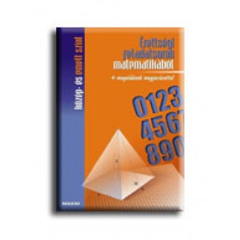 ÉRETTSÉGI FELADATSOROK MATEMATIKÁBÓL KÖZÉP- ÉS EMELT SZINT + MEGOLDÁSOK MAGYARÁZ