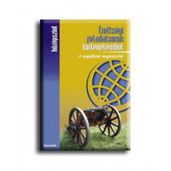 ÉRETTSÉGI FELADATSOROK TÖRTÉNELEMBŐL - KÖZÉPSZINT + MEGOLDÁSOK MAGYARÁZATTAL