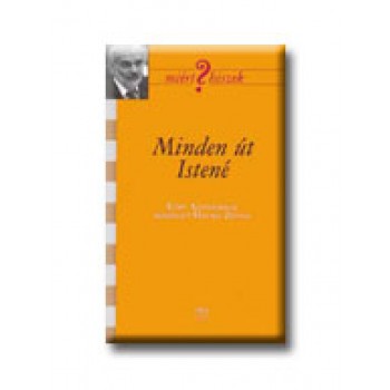 MINDEN ÚT ISTENÉ - MIÉRT HISZEK? - EŐRY AJÁNDOKKAL BESZÉLGET...
