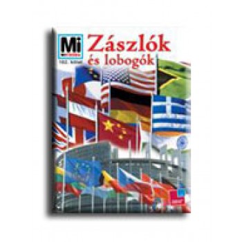 ZÁSZLÓK ÉS LOBOGÓK - MI MICSODA 102. - (2008)