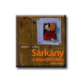 SÁRKÁNY A LÉPCSŐHÁZBAN - JANCSI MESÉI - (2008)