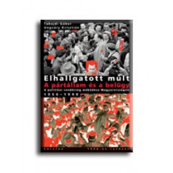 ELHALLGATOTT MÚLT- A PÁRTÁLLAM ÉS A BELÜGY (2008)
