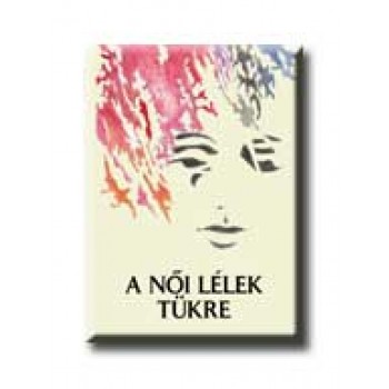 A NŐI LÉLEK TÜKRE -