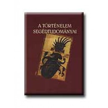 A TÖRTÉNELEM SEGÉDTUDOMÁNYAI