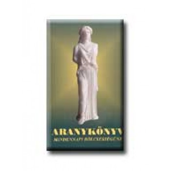 ARANYKÖNYV - MINDENNAPI BÖLCSESSÉGÜNK -