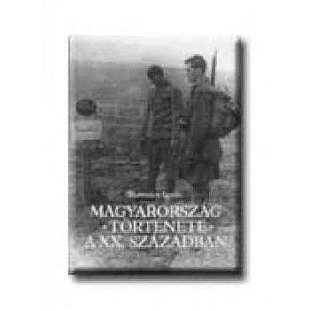 MAGYARORSZÁG TÖRTÉNETE A XX. SZÁZADBAN