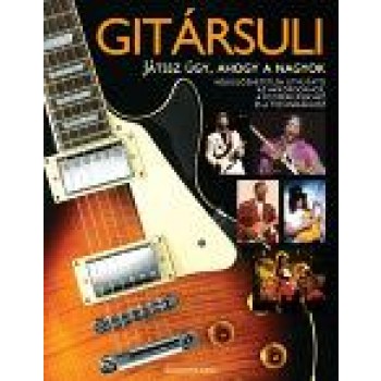 GITÁRSULI - JÁTSSZ ÚGY, AHOGY A NAGYOK -
