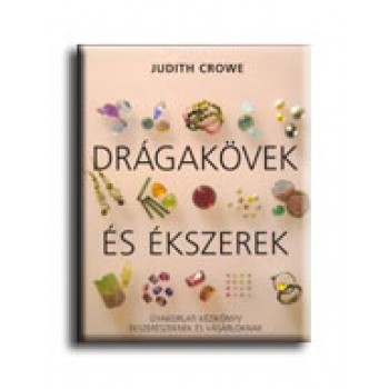 DRÁGAKÖVEK ÉS ÉKSZEREK - GYAKORLATI KÉZIKÖNYV ÉKSZERÉSZEKNEK ÉS VÁSÁRLÓKNAK