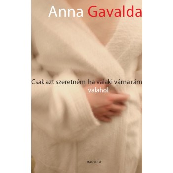 CSAK AZT SZERETNÉM, HA VALAKI VÁRNA RÁM VALAHOL (2008)