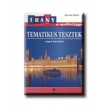 TEMATIKUS TESZTEK - ANGOL KÖZÉPFOK - IRÁNY A NYELVVIZSGA -