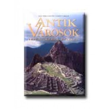 ANTIK VÁROSOK - LETŰNT KOROK EMLÉKEI -