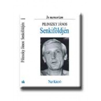 SENKIFÖLDJÉN - IN MEMORIAM PILINSZKY JÁNOS