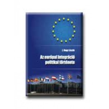 AZ EURÓPAI INTEGRÁCIÓ POLITIKAI TÖRTÉNETE