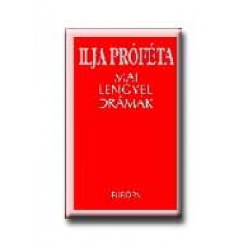ILJA PRÓFÉTA - MAI LENGYEL DRÁMÁK -