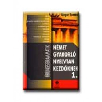 NÉMET GYAKORLÓ NYELVTAN KEZDŐKNEK 1.