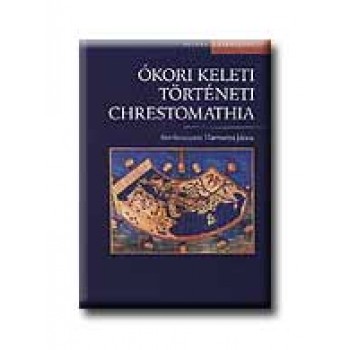 ÓKORI KELETI TÖRTÉNETI CHRESTOMATHIA