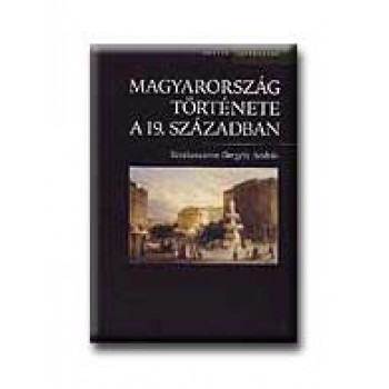 MAGYARORSZÁG TÖRTÉNETE A 19. SZÁZADBAN