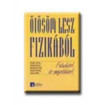 ÖTÖSÖM LESZ FIZIKÁBÓL - FELADATOK ÉS MEGOLDÁSOK -