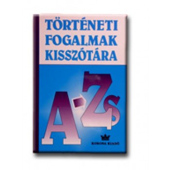 TÖRTÉNETI FOGALMAK KISSZÓTÁRA