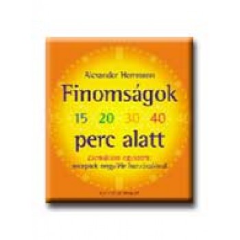 FINOMSÁGOK 15, 20, 30, 40 PERC ALATT