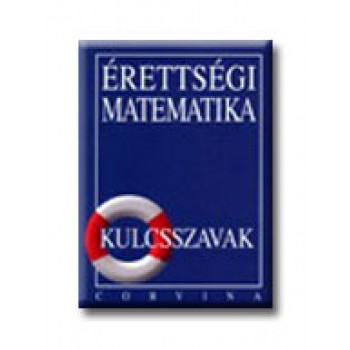 ÉRETTSÉGI MATEMATIKA - KULCSSZAVAK