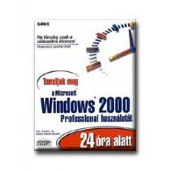 TANULJUK MEG A MICROSOFT WINDOWS 2000 PROFESSIONAL HASZNÁLATÁT 24 ÓRA ALATT