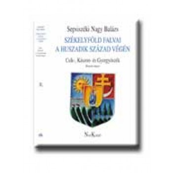 SZÉKELYFÖLD FALVAI A HUSZADIK SZÁZAD VÉGÉN II. - CSIK-,KÁSZON-ÉS GYERGYÓSZÉK -