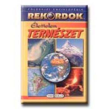 ÉLETTELEN TERMÉSZET - REKORDOK - FÖLDRAJZI ENCIKLOPÉDIA