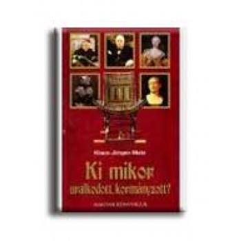 KI MIKOR URALKODOTT, KORMÁNYZOTT?