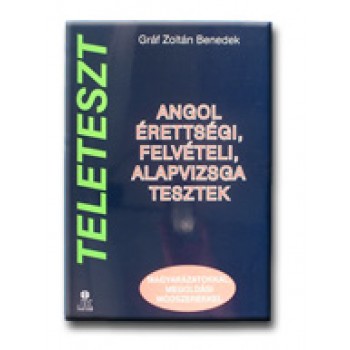 TELETESZT - ANGOL ÉRETTSÉGI, FELVÉTELI, ALAPVIZSGA TESZTEK