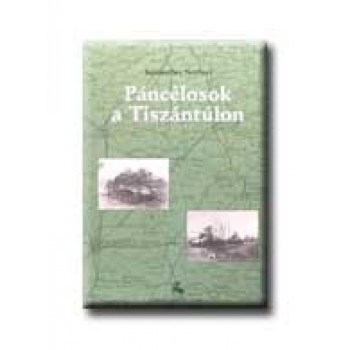 PÁNCÉLOSOK A TISZÁNTÚLON