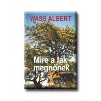 MIRE A FÁK MEGNŐNEK - FŰZÖTT -