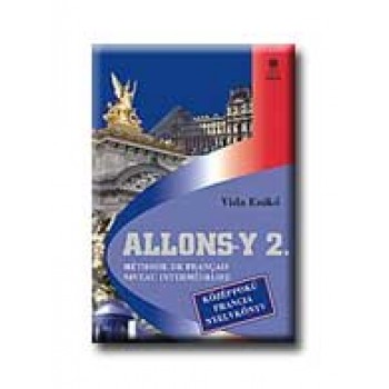 ALLONS-Y 2. - KÖZÉPFOKÚ FRANCIA NYELVKÖNYV -