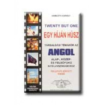 EGY HÍJÁN HÚSZ - TÁRSALGÁSI TÉMAKÖR AZ ANGOL ALAP-, KÖZÉP- ÉS FELSŐFOK