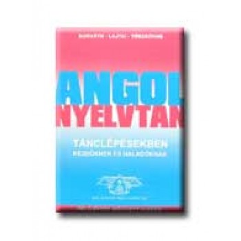 ANGOL NYELVTAN TÁNCLÉPÉSEKBEN - KEZDŐKNEK ÉS HALADÓKNAK -