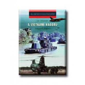 A VIETNAMI HÁBORÚ NAPRÓL NAPRA - 20. SZÁZADI HADTÖRTÉNET