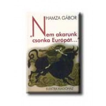 NEM AKARUNK CSONKA EURÓPÁT ...
