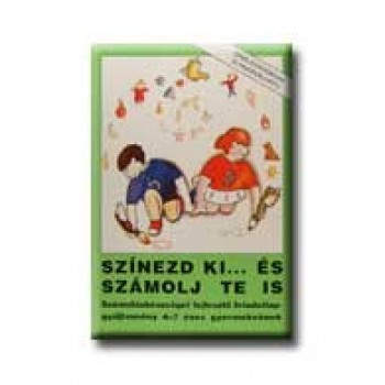 SZÍNEZD KI... ÉS SZÁMOLJ TE IS - SZÁMOLÁSKÉSZSÉGET FEJLESZTŐ FELADATGYŰJTEMÉNY