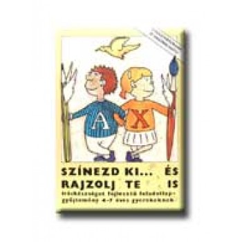 SZÍNEZD KI... ÉS RAJZOLJ TE IS - ÍRÁSKÉSZSÉGET FEJLESZTŐ FELADATLAPGYŰJTEMÉNY..