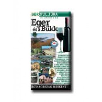EGER ÉS A BÜKK - BOR.KUL.TÚRA. -
