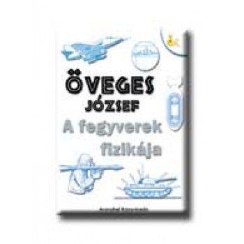 A FEGYVEREK FIZIKÁJA