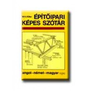 ÉPÍTŐIPARI KÉPES SZÓTÁR - ANGOL-NÉMET-MAGYAR -