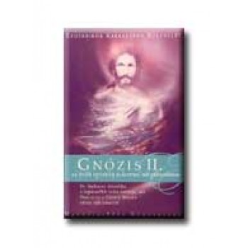 GNÓZIS II. - AZ ÖRÖK IGAZSÁG KRISZTUSI MEGKÖZELITÉSE