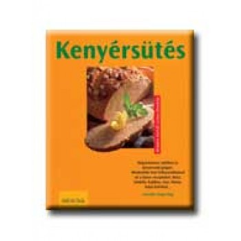 KENYÉRSÜTÉS - KÖNNYEN, GYORSAN, FINOMAT -